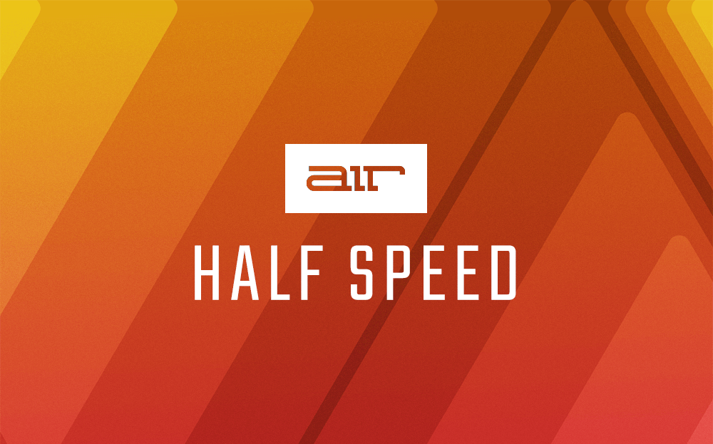 Half Speed